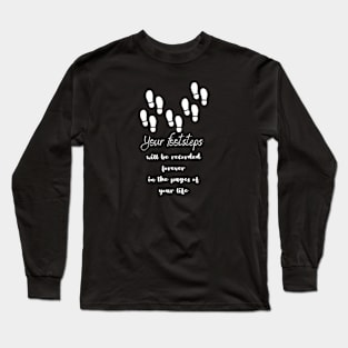 Your footsteps will be recorded forever  (whote writting) Long Sleeve T-Shirt